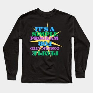 It's A Simple Program Long Sleeve T-Shirt